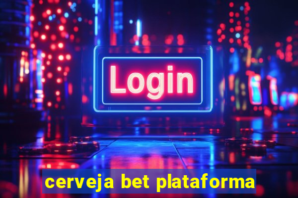 cerveja bet plataforma