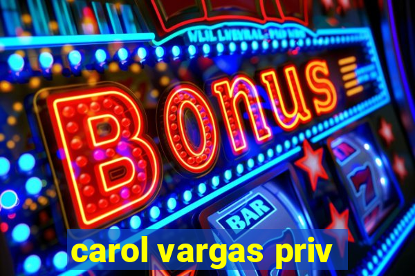 carol vargas priv