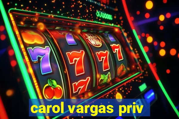 carol vargas priv