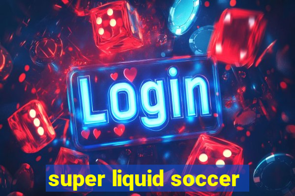 super liquid soccer