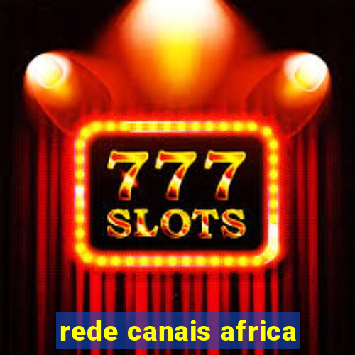 rede canais africa