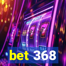 bet 368