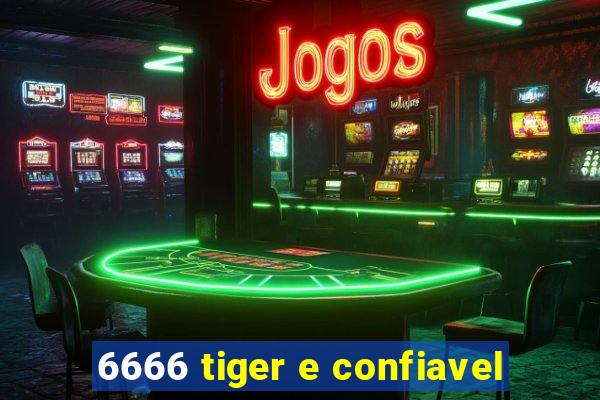 6666 tiger e confiavel