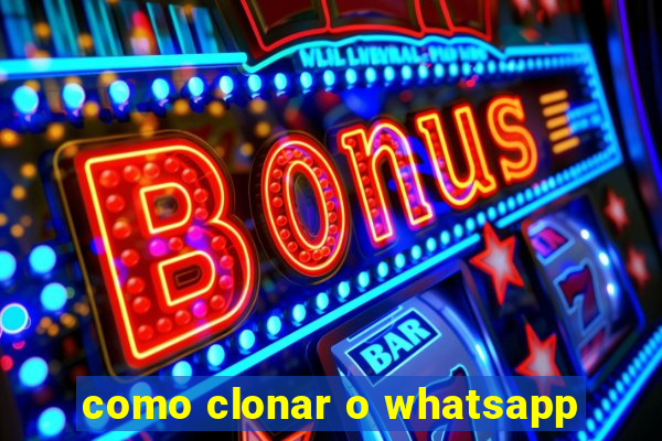 como clonar o whatsapp