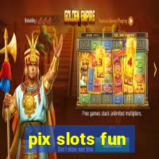 pix slots fun