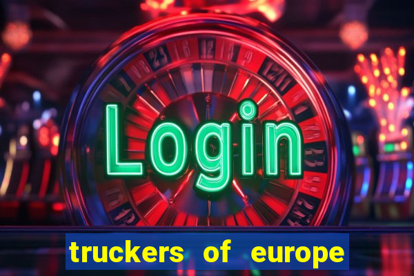 truckers of europe 3 dinheiro infinito