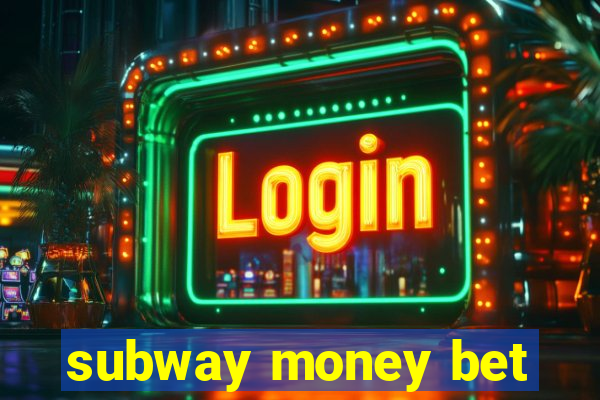 subway money bet