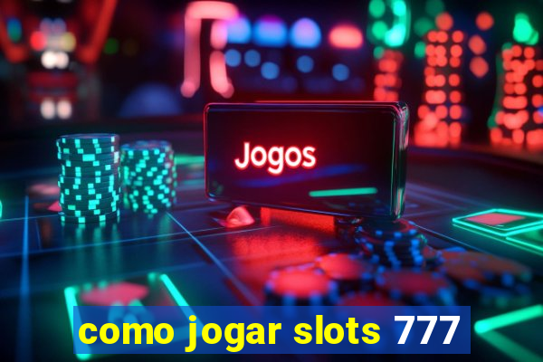 como jogar slots 777