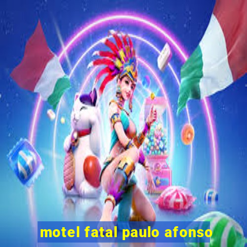 motel fatal paulo afonso