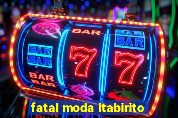 fatal moda itabirito