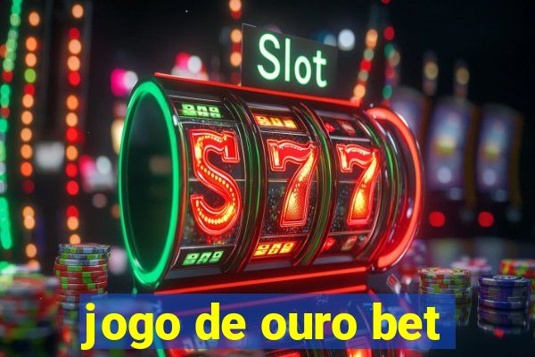 jogo de ouro bet