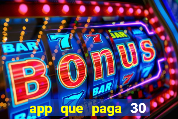 app que paga 30 reais para se cadastrar