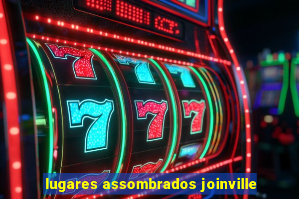 lugares assombrados joinville