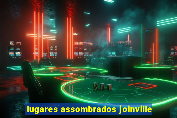 lugares assombrados joinville