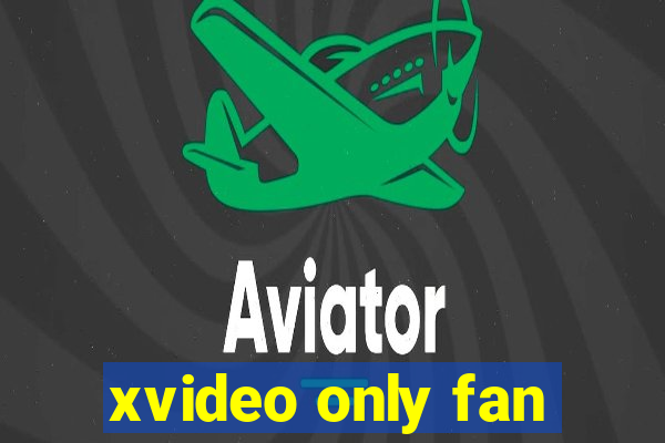 xvideo only fan