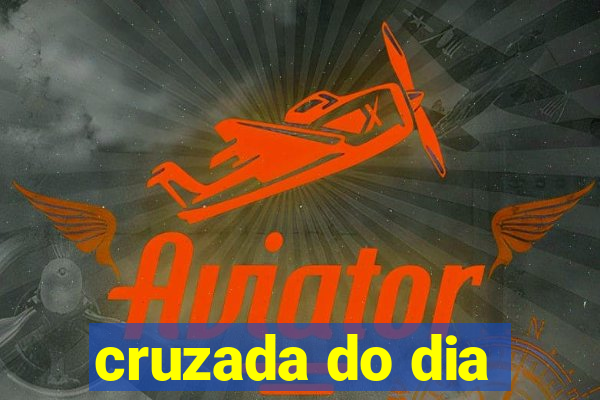 cruzada do dia