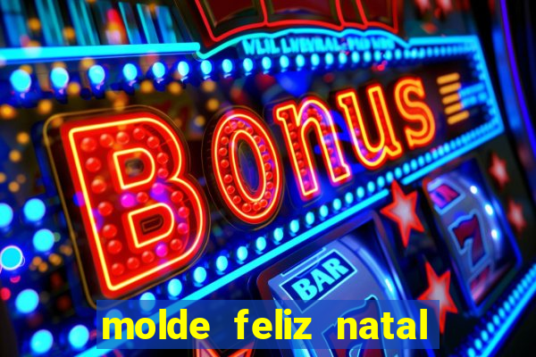 molde feliz natal para imprimir