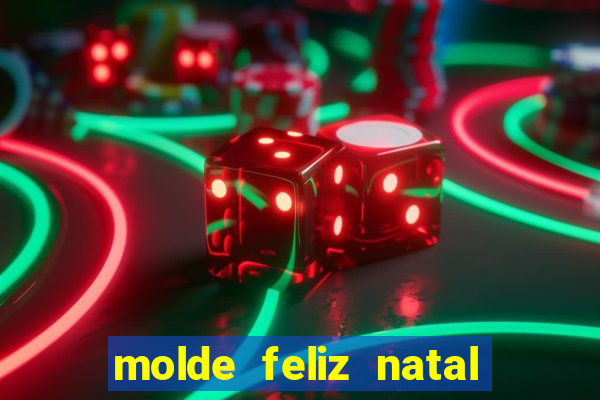 molde feliz natal para imprimir