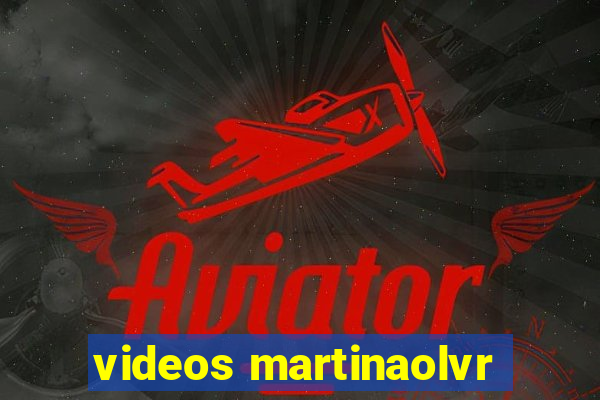 videos martinaolvr