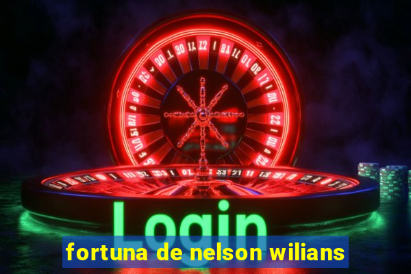 fortuna de nelson wilians