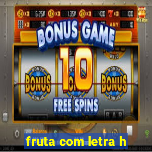 fruta com letra h