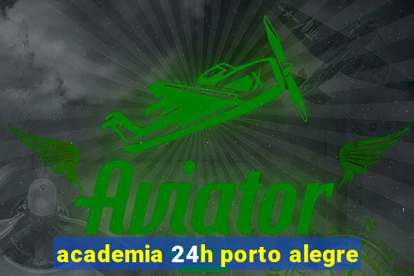 academia 24h porto alegre