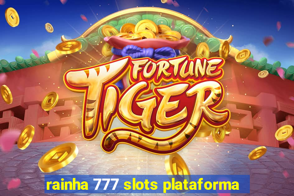 rainha 777 slots plataforma