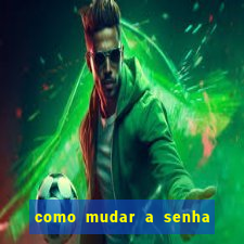 como mudar a senha de saque do jogo do tigre