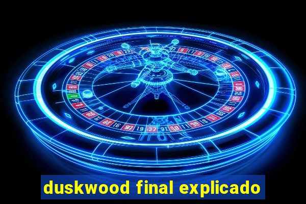 duskwood final explicado