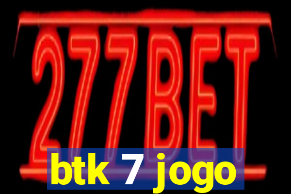 btk 7 jogo