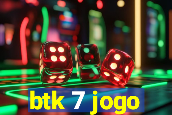 btk 7 jogo