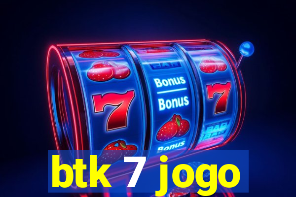 btk 7 jogo