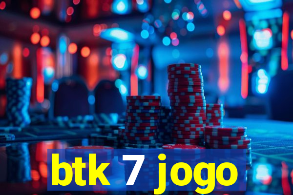 btk 7 jogo