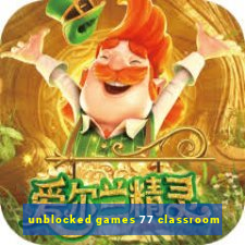 unblocked games 77 classroom