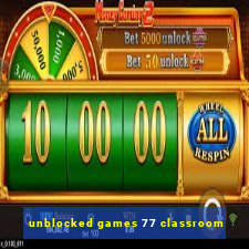 unblocked games 77 classroom