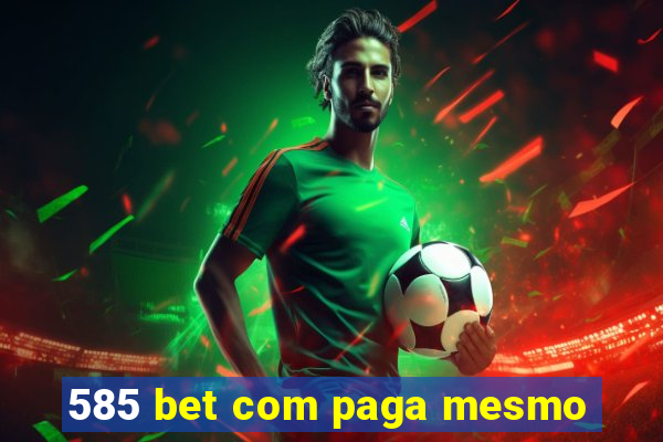 585 bet com paga mesmo