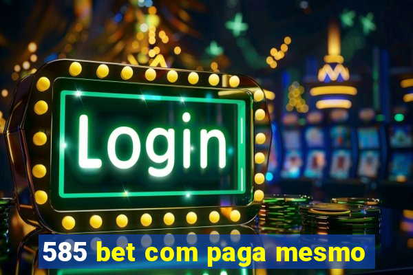 585 bet com paga mesmo