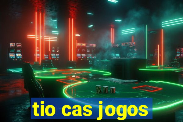 tio cas jogos