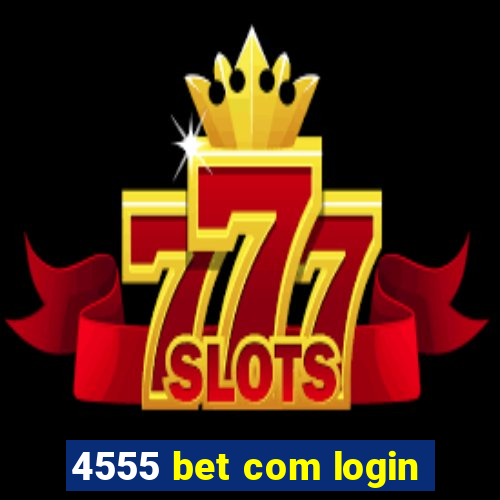 4555 bet com login