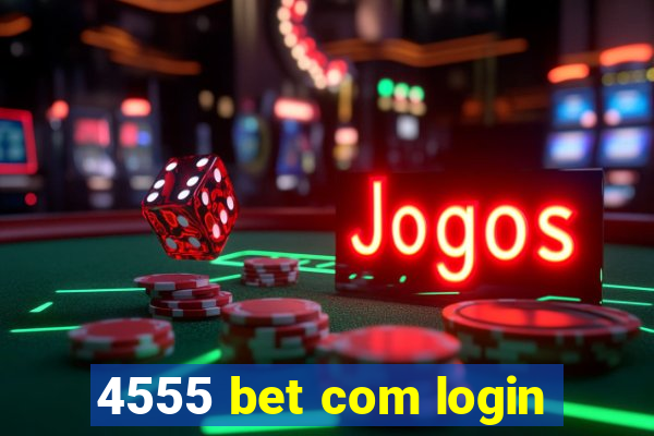 4555 bet com login