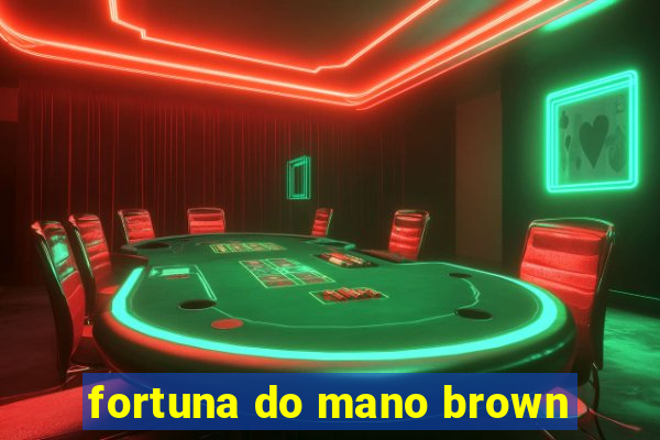 fortuna do mano brown