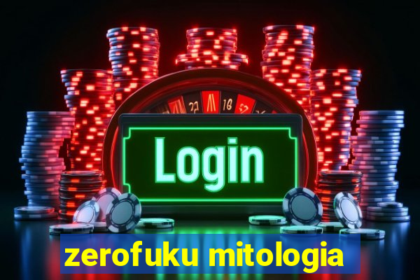 zerofuku mitologia