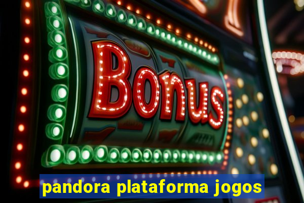 pandora plataforma jogos