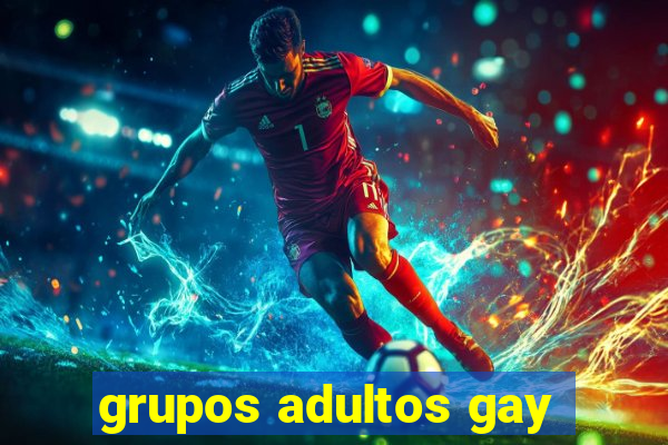 grupos adultos gay