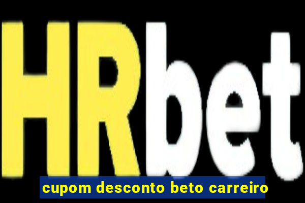 cupom desconto beto carreiro