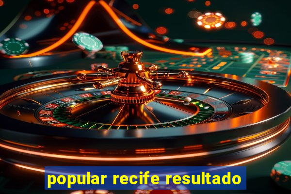 popular recife resultado