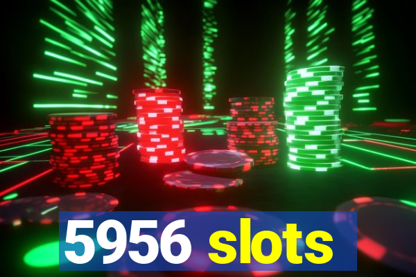 5956 slots