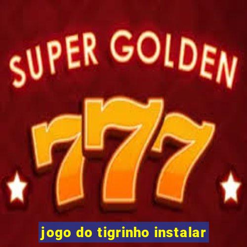 jogo do tigrinho instalar