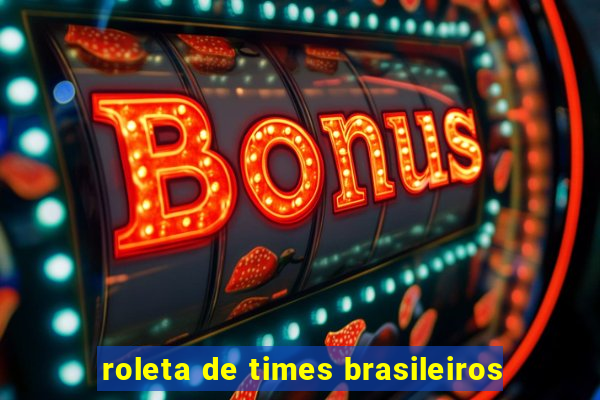 roleta de times brasileiros