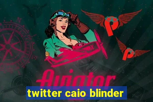 twitter caio blinder